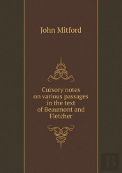 Cursory Notes On Various Passages In The Text Of Beaumont And Fletcher