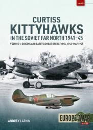 Curtiss Kittyhawks In The Soviet Far North 1941-45 Volume 1