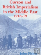 Curzon And British Imperialism In The Middle East, 1916-1919