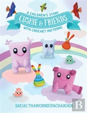 Cushie And Friends: A Children'S Story With Crochet Patterns
