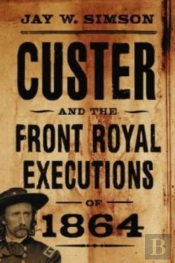 Custer And The Front Royal Executions Of 1864