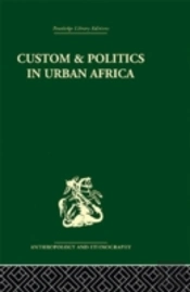Custom And Politics In Urban Africa
