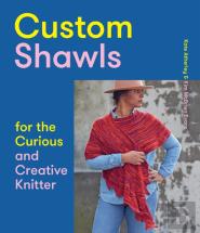 Custom Shawls For The Curious And Creative Knitter