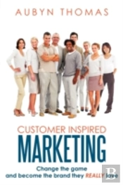 Customer Inspired Marketing: Change The