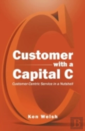 Customer With A Capital C: Customer-Centric Service In A Nutshell