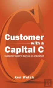 Customer With A Capital C: Customer-Centric Service In A Nutshell