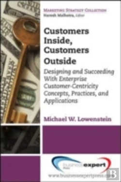 Bertrand.pt - Customers Inside, Customers Outside: Designing And Succeeding With Enterprise Customer-Centricity Concepts, Practices, And Applications