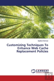 Customizing Techniques To Enhance Web Cache Replacement Policies