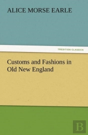 Customs And Fashions In Old New England
