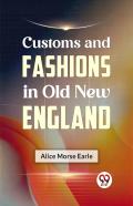 Customs And Fashions In Old New England