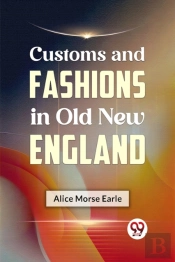Customs And Fashions In Old New England