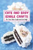 Cute And Easy Edible Crafts