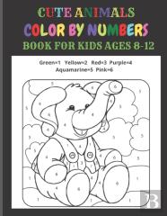 Cute Animals Color By Numbers Book For Kids Ages 8-12