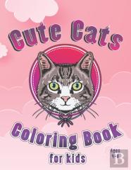 Cute Cats Coloring Book For Kids Ages 4-8