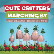 Cute Critters Marching By | Insects And Arachnids | Coloring Book 7 Year Old