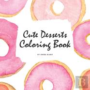 Cute Desserts Coloring Book For Children (8.5x8.5 Coloring Book / Activity Book)