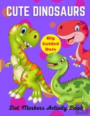 Cute Dinosaurs Dot Markers Activity Book, Big Guided Dots
