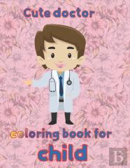 Cute Doctor   Coloring Book For  Child
