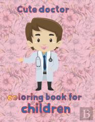 Cute Doctor   Coloring Book For Children