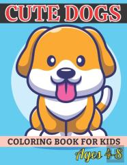 Cute Dogs Coloring Book For Kids Ages 4-8