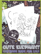 Cute Elephant Coloring Book For Kids One Sided 42 Pages Book
