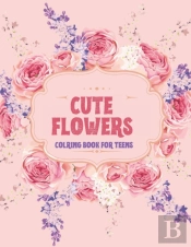 Cute Flowers Coloring Book For Teens