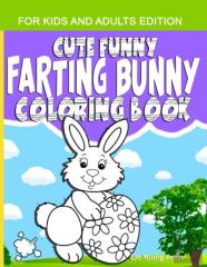 Cute Funny Farting Bunny Coloring Book For Kids And Adults Edition