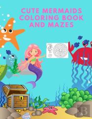Cute Mermaids Coloring Book And Mazes