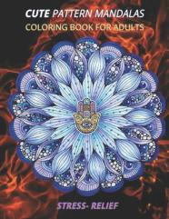 Cute Pattern Mandalas Coloring Book For Adults Stress- Relief