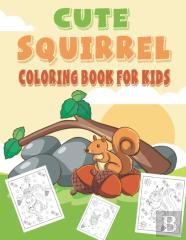 Cute Squirrel Coloring Book For Kids