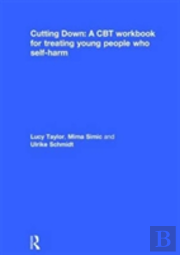 Cutting Down: A Cbt Workbook For Treating Young People Who Self-Harm