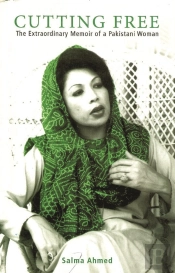 Cutting Free: The Extraordinary Memoir Of A Pakistani Woman