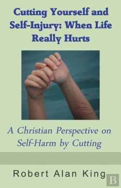 Bertrand.pt - Cutting Yourself And Self-Injury: When Life Really Hurts - A Christian Perspective On Self-Harm By Cutting