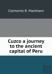 Cuzco A Journey To The Ancient Capital Of Peru