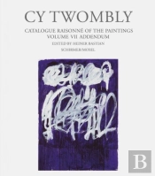 Cy Twombly - Catalogue Raisonne Of The Paintings Vol. Vii Addendum