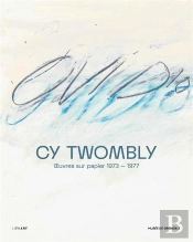 Cy Twombly : Oeuvres Sur Papier (1973-1977)