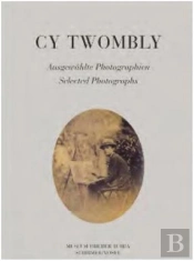 Cy Twombly Selected Photographs /Anglais/Allemand