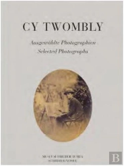 Bertrand.pt - Cy Twombly Selected Photographs /Anglais/Allemand