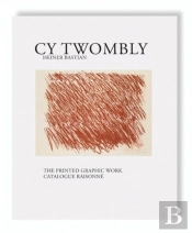 Cy Twombly - The Printed Graphic Work. Catalogue Raisonne