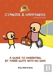 Cyanide & Happiness: A Guide To Parenting By Three Guys With No Kids