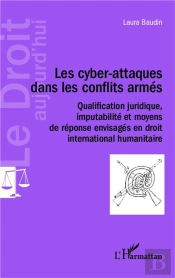 Cyber-Attaques Dans Les Conflits Armés ; Qualification Juridique Imputabilite Et Moyens De Réponse Envisagés En Droit International Humaitaire