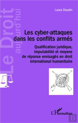 Bertrand.pt - Cyber-Attaques Dans Les Conflits Armés ; Qualification Juridique Imputabilite Et Moyens De Réponse Envisagés En Droit International Humaitaire
