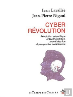 Bertrand.pt - Cyber Revolution ; Revolution Scientifique Et Technologique Mondialisation Et Perspective Communiste