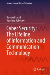 Cyber Security: The Lifeline Of Information And Communication Technology