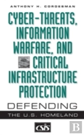 Cyber-Threats, Information Warfare, And Critical Infrastructure Protection