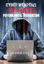 Cyber Weapons Of Mass Psychological Destruction