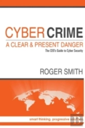 Cybercrime - A Clear And Present Danger