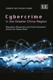Cybercrime In The Greater China Region - Regulatory Responses And Crime Prevention Across The Taiwan Strait