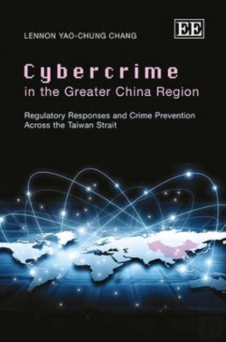 Bertrand.pt - Cybercrime In The Greater China Region - Regulatory Responses And Crime Prevention Across The Taiwan Strait