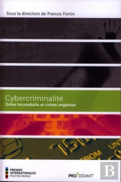 Cybercriminalité : Entre Inconduite Et Crime Organisé